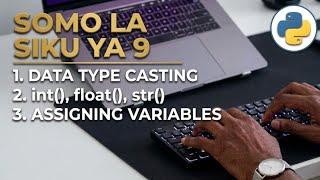 9.Jinsi ya Ku-Cast Data Types na Ku-Assign Variables katika Python