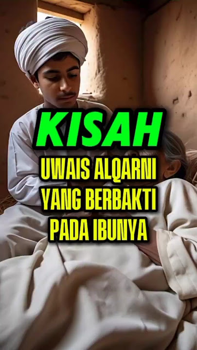 Kisah uwais al-Qarni uwais al-Qarni yang berbakti kepada ibunya
