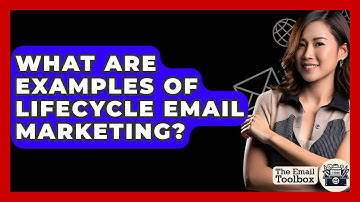 What Are Examples Of Lifecycle Email Marketing? - TheEmailToolbox.com