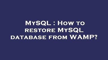 MySQL : How to restore MySQL database from WAMP?