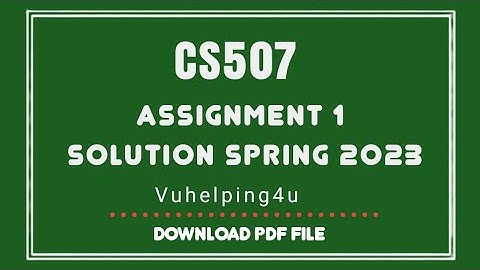 CS507 Assignment 1 Solution Spring 2023 || Cs507 Assignment 1 2023 || cs507 || vuhelping4u