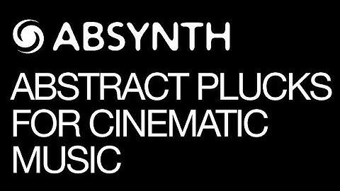 Absynth - Creating an Abstract Pluck Pad for Cinematic and Music projects - How To Tutorial