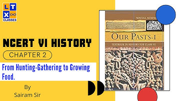 NCERT Foundation - Class VI History Chapter 2 | From Hunting -Gathering to Growing Food | UPSC