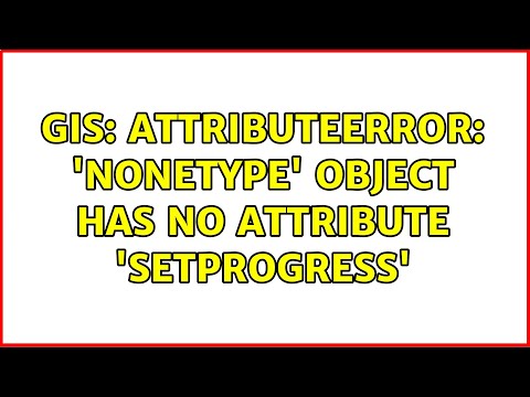 GIS: AttributeError: 'NoneType'
