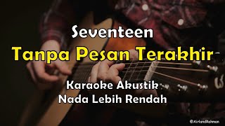 Tanpa Pesan Terakhir - Seventeen (Karaoke Akustik) Low Key (-1)