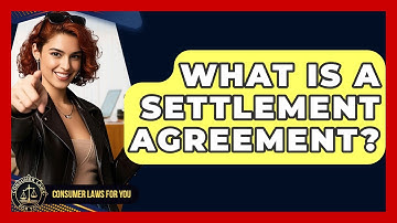 What Is A Settlement Agreement? - Consumer Laws For You