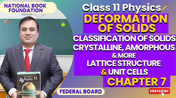 Physics 11 Ch 7: Deformation of solids|Classifications of Solids: Crystalline, Amorphous & More |NBF