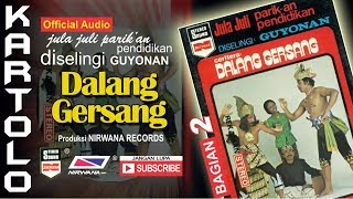 DALANG GERSANG , Jula Juli Kartolo - Bagian 2 (Habis)