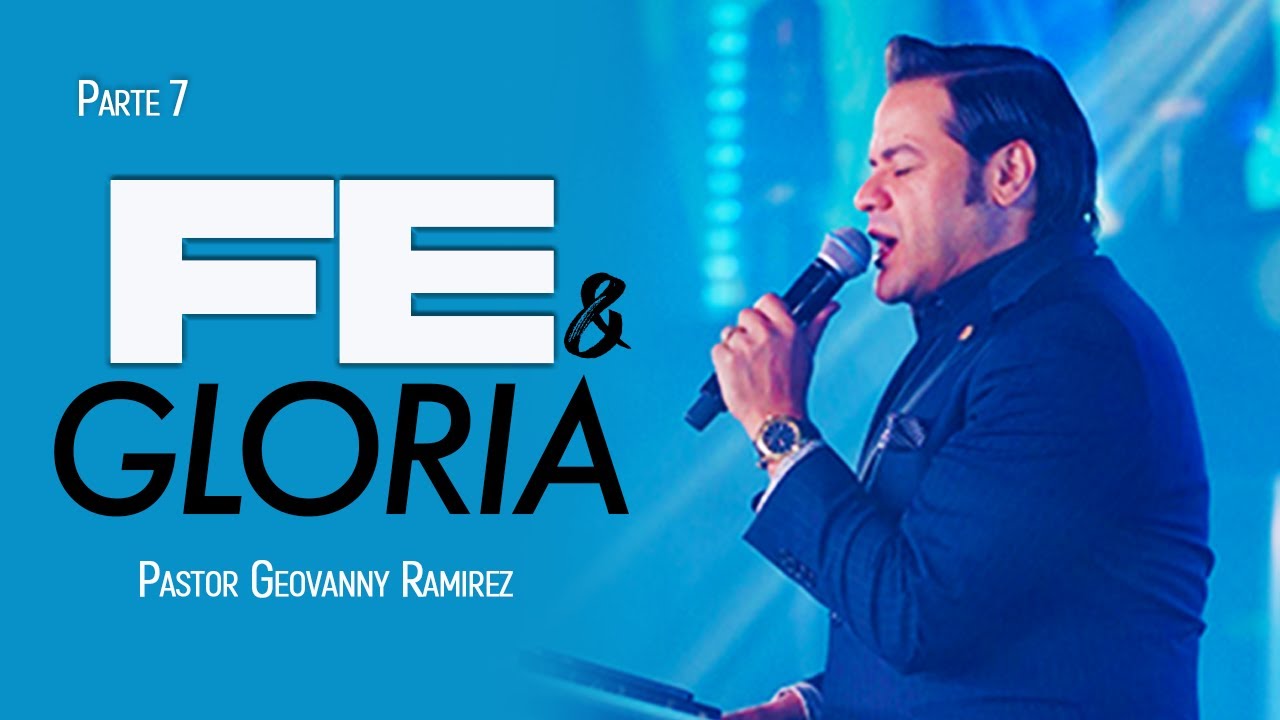 FE & GLORIA | PARTE 7 | PASTOR GEOVANNY RAMIREZ - YouTube