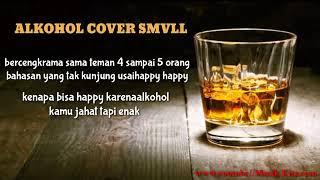 ALKOHOL KAMU JAHAT TAPI ENAK COVER SMVLL FULL LIRIK