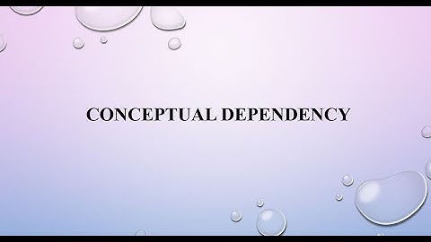 Conceptual Dependency (Strong Slot and Filler Structures) in AI