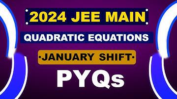 2024 - JEE MAIN - QUADRATIC EQUATIONS - PYQs | JANUARY SHIFT | @AbhiramsMathsMarathon