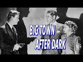 Big Town After Dark (1947) - Full Movie | Phillip Reed, Hillary Brooke, Richard Travis, Ann Gillis