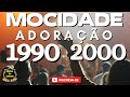 MOCIDADE LOUVORES  1990 2000