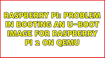 Raspberry Pi: Problem in booting an u-boot image for raspberry pi 2 on QEMU
