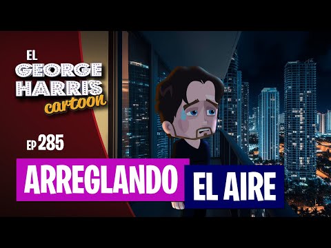 El George Harris Cartoon [Ep 285] ARREGLANDO EL AIRE