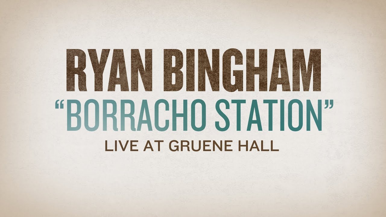 Watch Ryan Bingham "Boracho Station" Live at Gruene Hall on YouTube Watch Ryan Bingham "Boracho Station" Live at Gruene Hall on YouTube