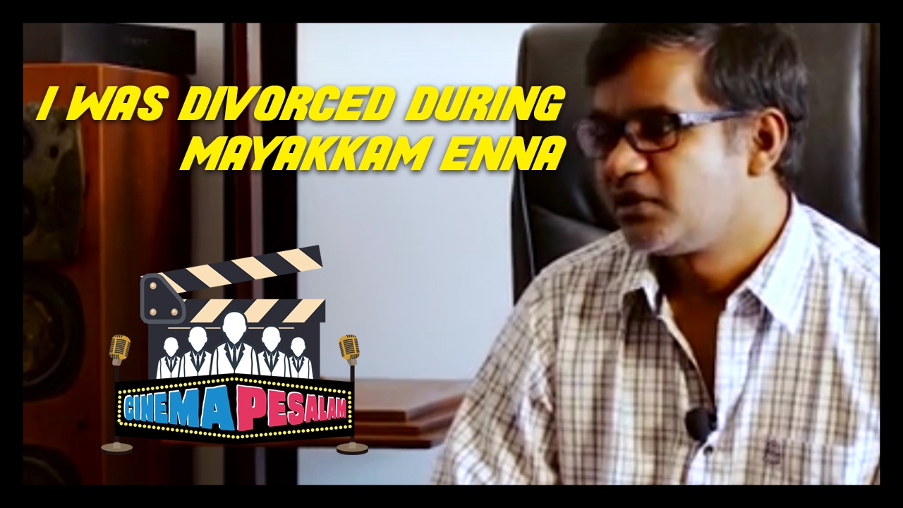 Selvaragavan - I was divorced during Mayakkam Enna