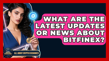 What Are the Latest Updates or News About Bitfinex? - All About Crypto Exchanges