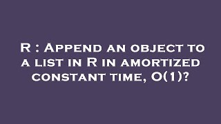R : Append an object to a list in R in amortized constant time, O(1)