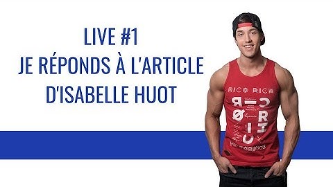 LIVE #1 - JE RÉPONDS À L'ARTICLE D'ISABELLE HUOT