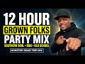 12 Hour Grown Folks Party Mix Southern Soul R B Old School Road Trip Music Jammin Jay