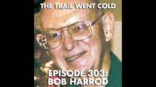 Celebrity The Trail Went Cold - Episode 303 - Bob Harrod Profile