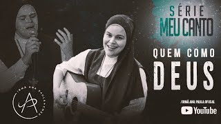 SÉRIE MEU CANTO - QUEM COMO DEUS - IRMA ANA PAULA CMES