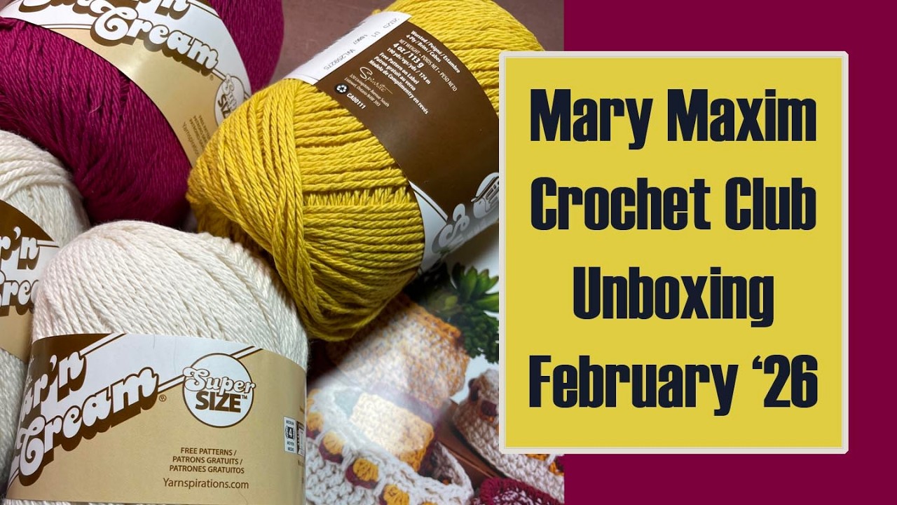 February 2026 | Mary Maxim Monthly Crochet Club Unboxing