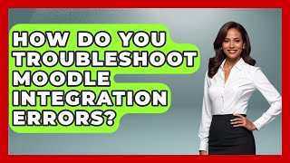 How Do You Troubleshoot Moodle Integration Errors? - Teacher Tech Toolbox