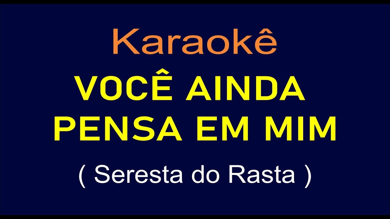 VOCÊ AINDA PENSA EM MIM - KARAOKÊ - SERESTA DO RASTA E OSVALDO SILVA