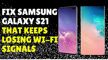 Fix Samsung Galaxy S21 that Keeps Losing Wi-Fi Signals [FIX 2022]
