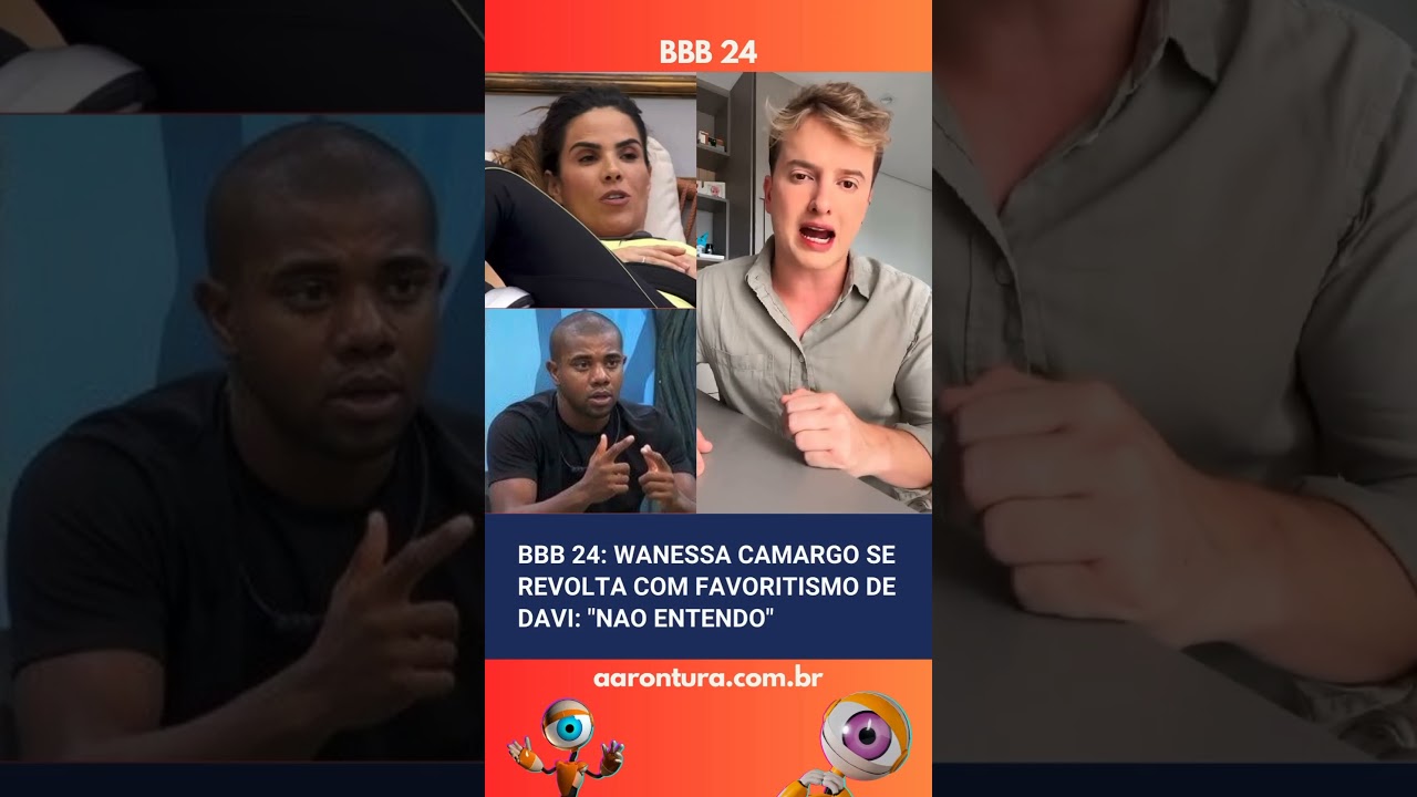 🚨 BBB24: Wanessa Camargo se revolta com favoritismo de Davi: “Não entendo”