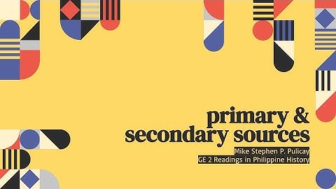Module 1 & 2: Readings in Philippine History - Primary & Secondary Sources