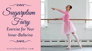 Sugarplum Fairy Exercise for Your Inner-Ballerina