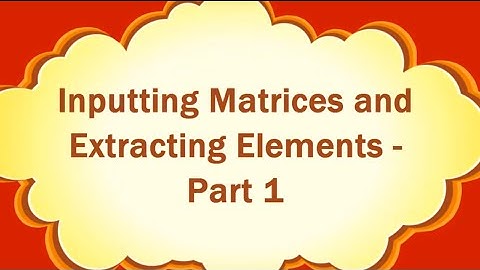 Inputting Matrices and Extracting Elements   Part 1