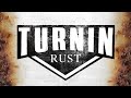 Welcome To Turnin Rust!