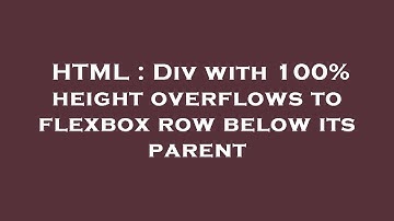 HTML : Div with 100% height overflows to flexbox row below its parent