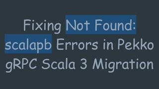 Fixing Not Found: scalapb Errors in Pekko gRPC Scala 3 Migration
