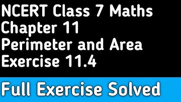 Chapter 11 Perimeter and Area । Full Exercise 11.4 Solved । Class 7 Maths NCERT