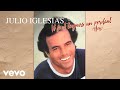 Julio Iglesias Il Faut Toujours Un Perdant Hey