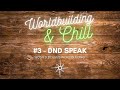Worldbuilding &amp; Chill #3 - DND Speak