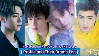 Xu Kai, Zhou Yi Ran, Yao Chi and Xiao Kai Zhong | Profile and Their Drama List |
