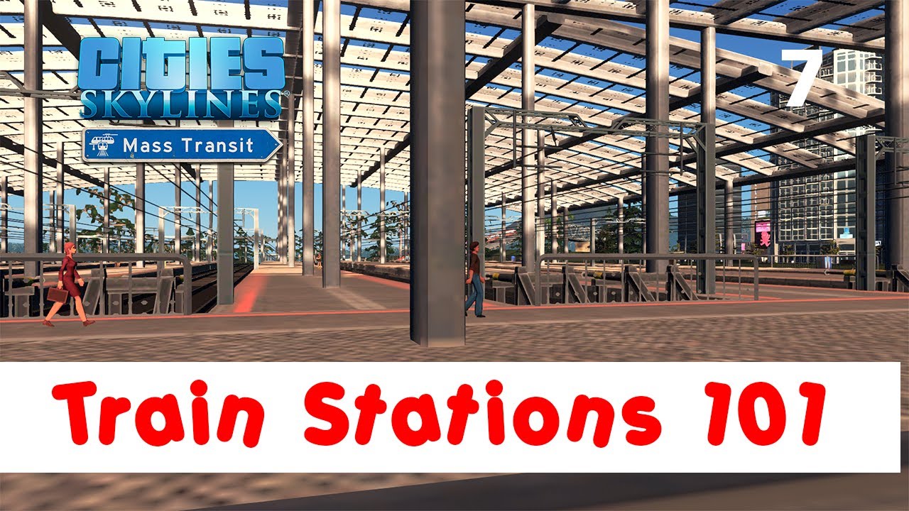07 Cities Skylines Train Stations YouTube