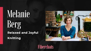 Melanie Berg, Relaxed and Joyful Knitting | Fiberchats, Episode: 344