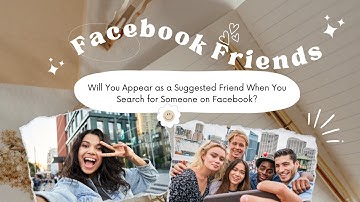 Facebook Friends: Will I Appear as a Suggested Friend When Searching for Someone on Facebook?
