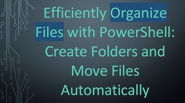 Efficiently Organize Files with PowerShell: Create Folders and Move Files Automatically
