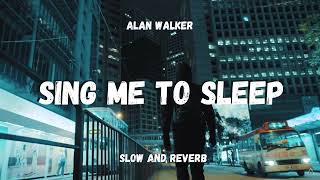 Sing Me To Sleep - (Slow and Reverb) | Alan Walker | Slowed and reverb Lofi English song