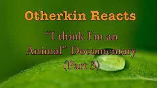 Otherkin React: “I think I’m an Animal” Documentary (Part 3)