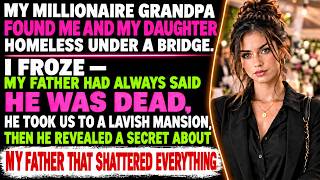My Millionaire Grandpa Found Me And My Daughter Homeless Under A Bridge. Then He Showed Me...